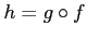 $ h=g\circ f$