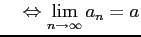 $\displaystyle \quad\Leftrightarrow \lim_{n\to\infty} a_{n} = a$