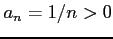 $ a_{n}=1/n>0$