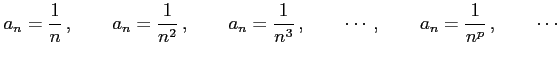 $\displaystyle a_{n}=\frac{1}{n}\,, \qquad a_{n}=\frac{1}{n^2}\,, \qquad a_{n}=\frac{1}{n^3}\,, \qquad \cdots\,, \qquad a_{n}=\frac{1}{n^p}\,, \qquad \cdots$