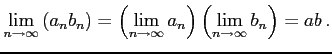 $\displaystyle \lim_{n\to\infty}\left(a_{n}b_{n}\right)= \left(\lim_{n\to\infty} a_{n}\right)\left(\lim_{n\to\infty} b_{n}\right)= ab\,.$