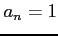 $ a_{n}=1$