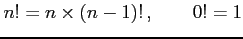 $\displaystyle n!=n\times(n-1)!\,, \qquad 0!=1$
