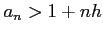 $\displaystyle a_{n}>1+nh$