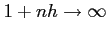 $ 1+nh\to\infty$