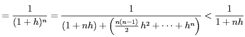 $\displaystyle =\frac{1}{(1+h)^n}= \frac{1}{(1+nh)+\left(\frac{n(n-1)}{2}\,h^2+\cdots+h^n\right)} <\frac{1}{1+nh}$