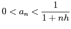 $\displaystyle 0<a_{n}<\frac{1}{1+nh}$