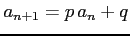 $ a_{n+1}=p\,a_{n}+q$