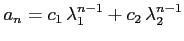 $\displaystyle a_{n}=c_{1}\,\lambda_{1}^{n-1}+c_{2}\,\lambda_{2}^{n-1}$
