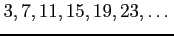$ 3,7,11,15,19,23,\dots$