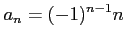 $ \displaystyle{a_n= (-1)^{n-1}n}$