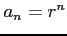 $ a_n=r^n$