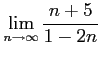 $ \displaystyle{\lim_{n\to\infty}\frac{n+5}{1-2n}}$