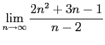 $ \displaystyle{\lim_{n\to\infty}\frac{2n^2+3n-1}{n-2}}$