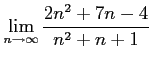 $ \displaystyle{\lim_{n\to\infty}\frac{2n^2+7n-4}{n^2+n+1}}$
