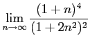 $ \displaystyle{\lim_{n\to\infty}\frac{(1+n)^4}{(1+2n^2)^2}}$