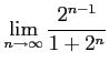 $ \displaystyle{\lim_{n\to\infty}\frac{2^{n-1}}{1+2^n}}$