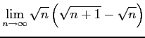 $ \displaystyle{\lim_{n\to\infty}\sqrt{n}\left(\sqrt{n+1}-\sqrt{n}\right)}$