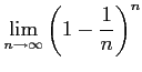 $ \displaystyle{\lim_{n\to\infty}\left(1-\frac{1}{n}\right)^n}$