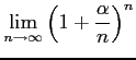 $ \displaystyle{\lim_{n\to\infty}\left(1+\frac{\alpha}{n}\right)^{n}}$
