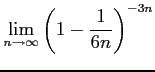 $ \displaystyle{\lim_{n\to\infty}\left(1-\frac{1}{6n}\right)^{-3n}}$