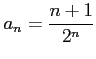 $ \displaystyle{a_{n}=\frac{n+1}{2^{n}}}$