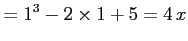 $\displaystyle =1^3-2\times1+5=4\,x$