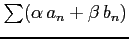 $ \sum (\alpha\,a_{n}+\beta\,b_{n})$