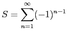 $ \displaystyle{S=\sum_{n=1}^{\infty}(-1)^{n-1}}$