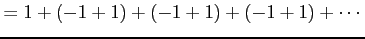 $\displaystyle =1+(-1+1)+(-1+1)+(-1+1)+\cdots$