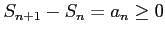 $ S_{n+1}-S_{n}=a_{n}\geq0$