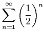 $ \displaystyle{\sum_{n=1}^{\infty}\left(\frac{1}{2}\right)^{n}}$