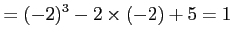 $\displaystyle =(-2)^3-2\times(-2)+5=1\,$