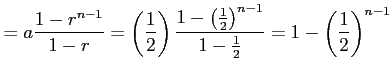 $\displaystyle =a\frac{1-r^{n-1}}{1-r}= \left(\frac{1}{2}\right) \frac{1-\left(\frac{1}{2}\right)^{n-1}}{1-\frac{1}{2}}= 1-\left(\frac{1}{2}\right)^{n-1}$