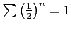 $ \sum\left(\frac{1}{2}\right)^n=1$