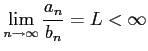 $\displaystyle \lim_{n\to\infty}\frac{a_{n}}{b_{n}}=L<\infty$