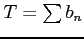 $ T=\sum b_{n}$