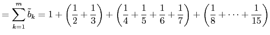 $\displaystyle = \sum_{k=1}^{m}\tilde{b}_{k}= 1+\left(\frac{1}{2}+\frac{1}{3}\ri...
...5}+\frac{1}{6}+\frac{1}{7}\right)+ \left(\frac{1}{8}+\cdots+\frac{1}{15}\right)$