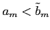 $ a_{m}<\tilde{b}_{m}$