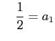 $\displaystyle \quad \frac{1}{2}=a_1$