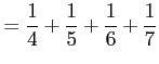 $\displaystyle =\frac{1}{4}+\frac{1}{5}+\frac{1}{6}+\frac{1}{7}$
