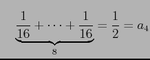 $\displaystyle \quad \underbrace{\frac{1}{16}+\cdots+\frac{1}{16}}_{8}=\frac{1}{2}=a_4$