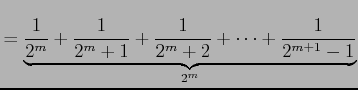 $\displaystyle = \underbrace{\frac{1}{2^{m}}+\frac{1}{2^{m}+1}+\frac{1}{2^{m}+2} +\cdots+\frac{1}{2^{m+1}-1}}_{2^{m}}$