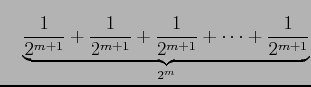 $\displaystyle \quad \underbrace{\frac{1}{2^{m+1}}+\frac{1}{2^{m+1}}+\frac{1}{2^{m+1}} +\cdots+\frac{1}{2^{m+1}}}_{2^{m}}$
