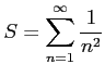 $ \displaystyle{S=\sum_{n=1}^{\infty}\frac{1}{n^2}}$