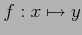 $\displaystyle f:x\mapsto y$