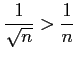 $ \displaystyle{\frac{1}{\sqrt{n}}>\frac{1}{n}}$