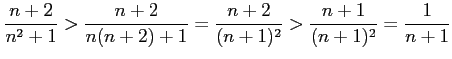 $\displaystyle \frac{n+2}{n^2+1}>\frac{n+2}{n(n+2)+1}=\frac{n+2}{(n+1)^2}> \frac{n+1}{(n+1)^2}=\frac{1}{n+1}$
