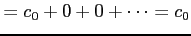 $\displaystyle =c_{0}+0+0+\cdots=c_{0}$