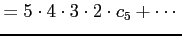 $\displaystyle = 5\cdot4\cdot3\cdot2\cdot c_{5}+\cdots$